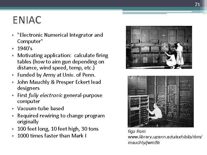 21 ENIAC • "Electronic Numerical Integrator and Computer" • 1940's • Motivating application: calculate