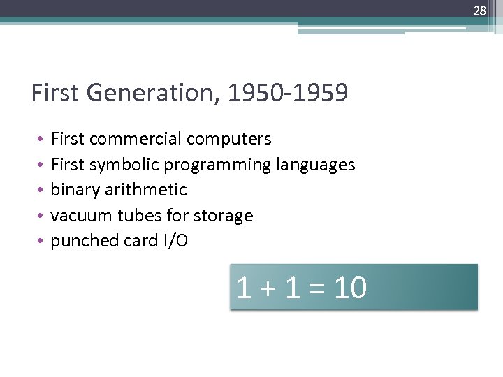 28 First Generation, 1950 -1959 • • • First commercial computers First symbolic programming