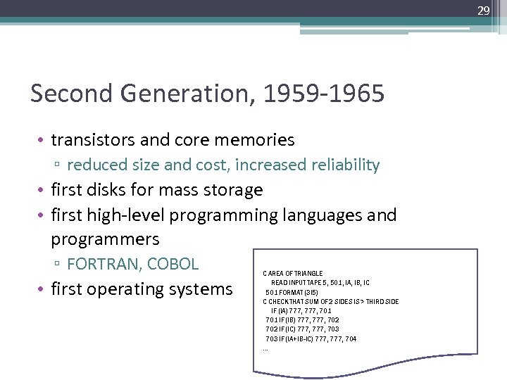 29 Second Generation, 1959 -1965 • transistors and core memories ▫ reduced size and