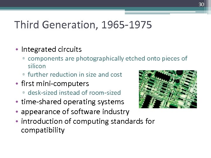 30 Third Generation, 1965 -1975 • Integrated circuits ▫ components are photographically etched onto