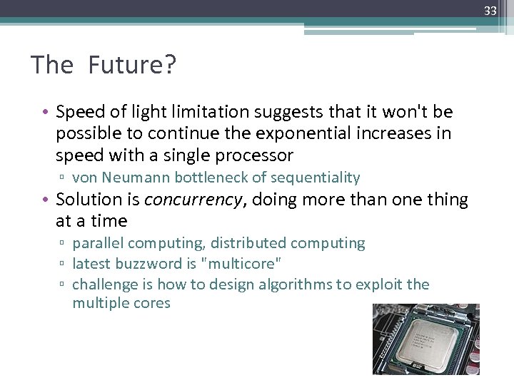 33 The Future? • Speed of light limitation suggests that it won't be possible