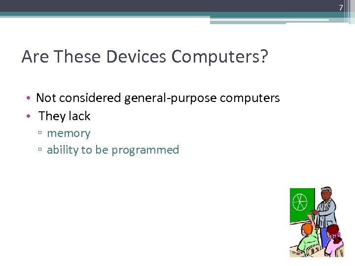 7 Are These Devices Computers? • Not considered general-purpose computers • They lack ▫