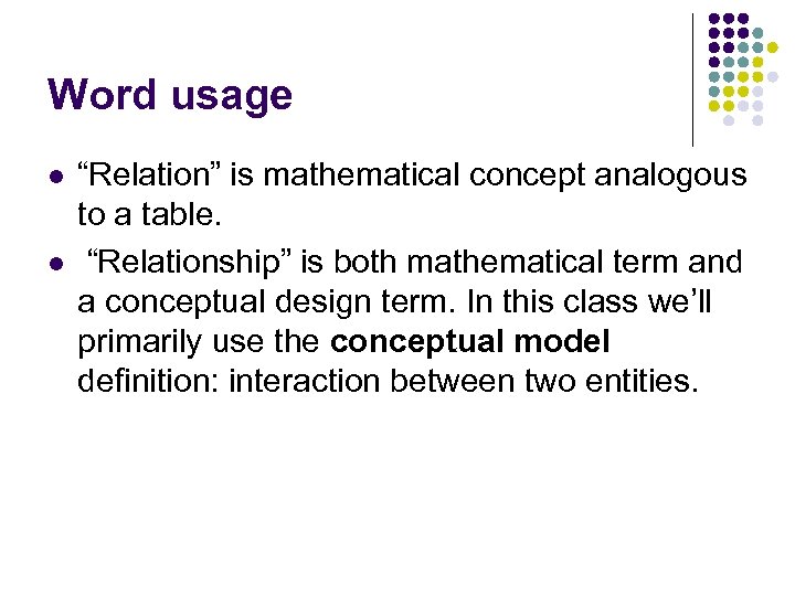 Word usage l l “Relation” is mathematical concept analogous to a table. “Relationship” is