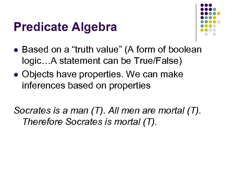 Predicate Algebra l l Based on a “truth value” (A form of boolean logic…A