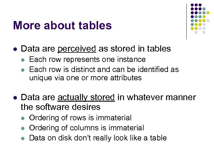 More about tables l Data are perceived as stored in tables l l l