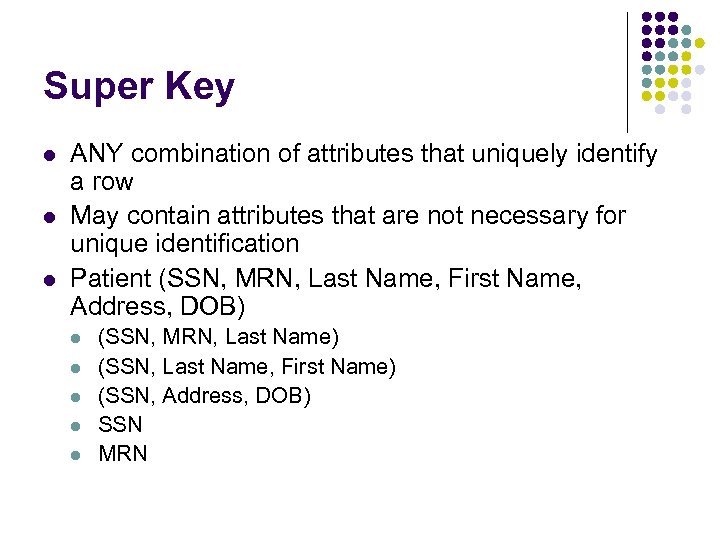 Super Key l l l ANY combination of attributes that uniquely identify a row