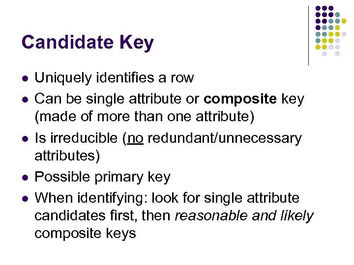 Candidate Key l l l Uniquely identifies a row Can be single attribute or