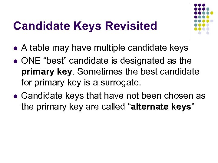 Candidate Keys Revisited l l l A table may have multiple candidate keys ONE
