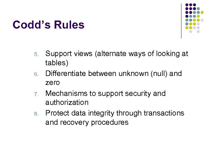 Codd’s Rules 5. 6. 7. 8. Support views (alternate ways of looking at tables)