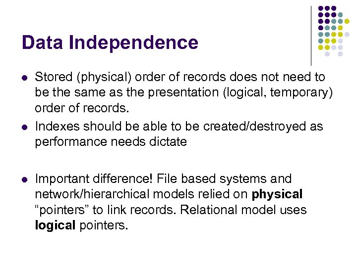 Data Independence l l l Stored (physical) order of records does not need to