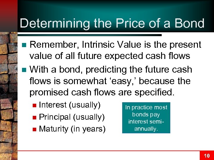 Determining the Price of a Bond Remember, Intrinsic Value is the present value of