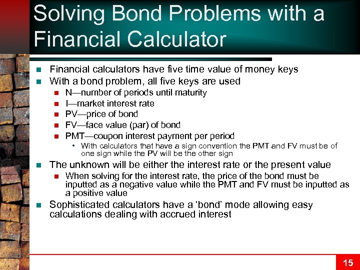 Solving Bond Problems with a Financial Calculator n n Financial calculators have five time