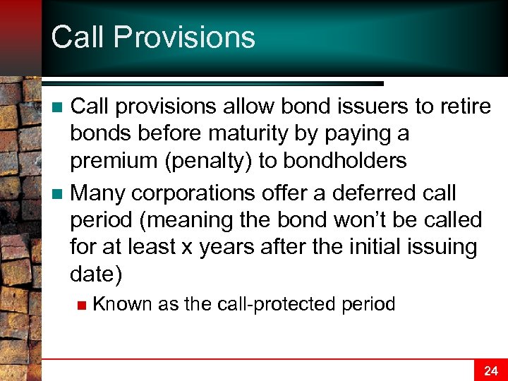 Call Provisions Call provisions allow bond issuers to retire bonds before maturity by paying