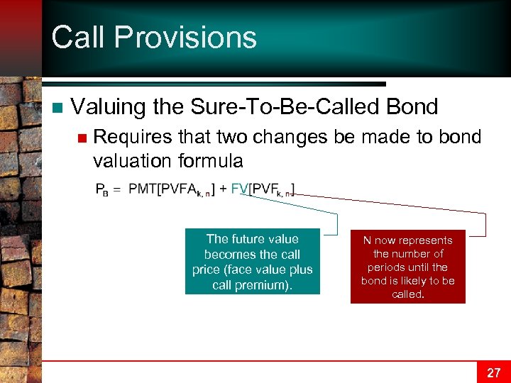 Call Provisions n Valuing the Sure-To-Be-Called Bond n Requires that two changes be made