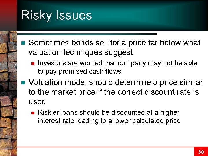 Risky Issues n Sometimes bonds sell for a price far below what valuation techniques