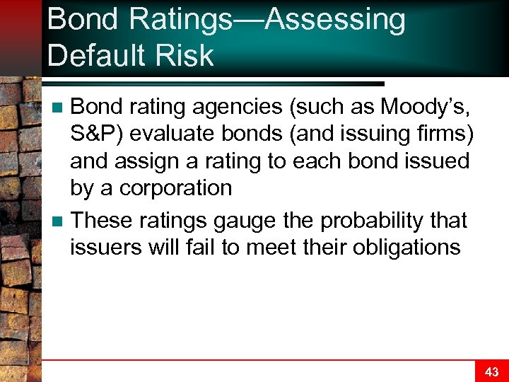 Bond Ratings—Assessing Default Risk Bond rating agencies (such as Moody’s, S&P) evaluate bonds (and