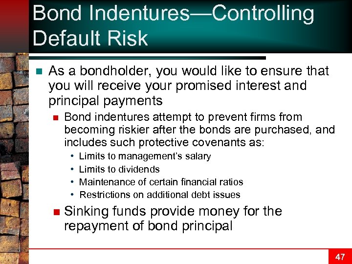 Bond Indentures—Controlling Default Risk n As a bondholder, you would like to ensure that