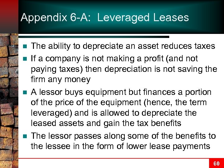 Appendix 6 -A: Leveraged Leases n n The ability to depreciate an asset reduces