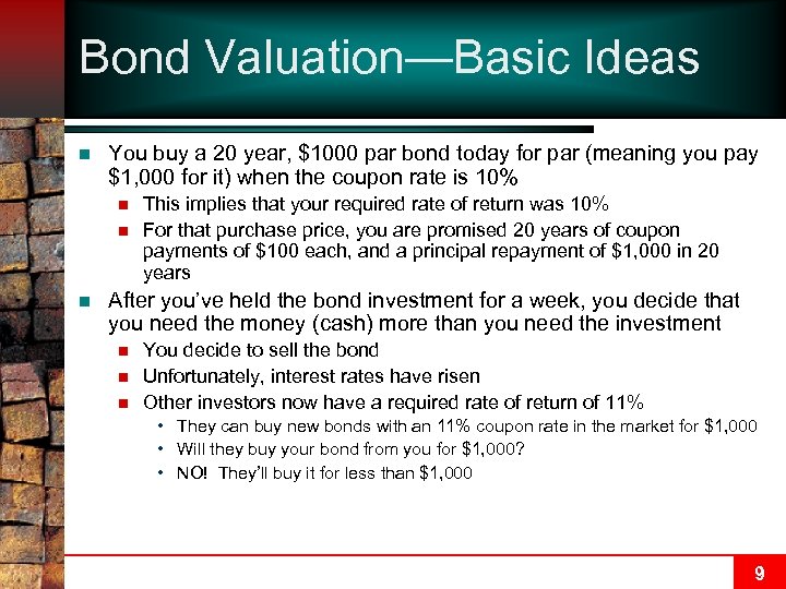 Bond Valuation—Basic Ideas n You buy a 20 year, $1000 par bond today for