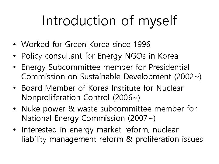 Introduction of myself • Worked for Green Korea since 1996 • Policy consultant for