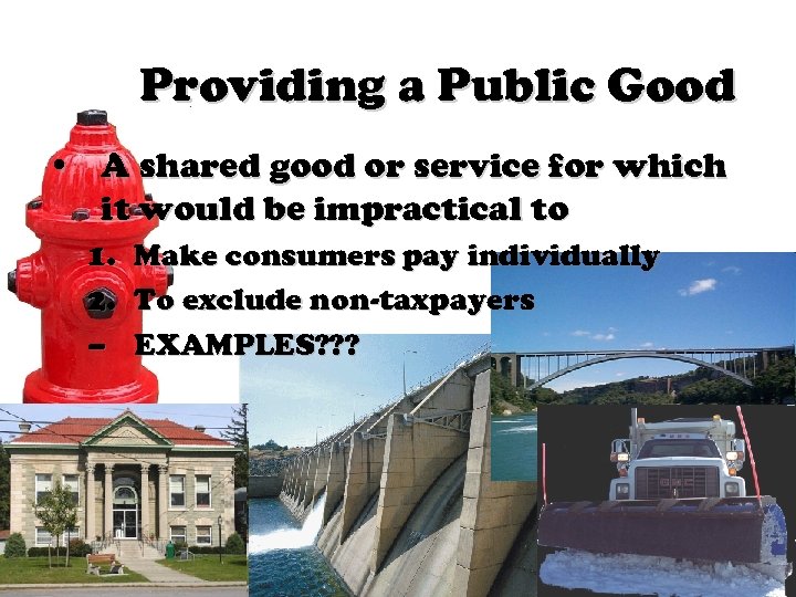 Providing a Public Good • A shared good or service for which it would