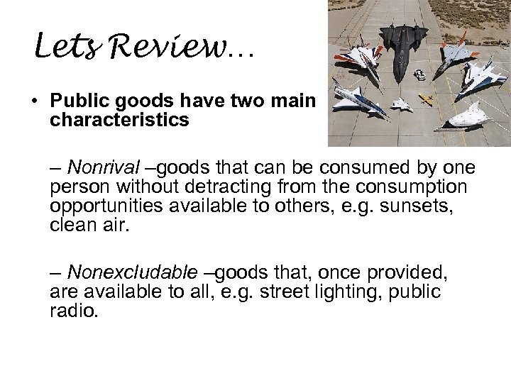 Lets Review… • Public goods have two main characteristics – Nonrival –goods that can