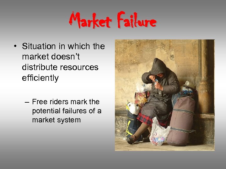 Market Failure • Situation in which the market doesn’t distribute resources efficiently – Free