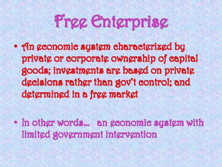 Free Enterprise • An economic system characterized by private or corporate ownership of capital