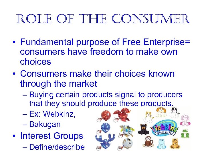 role of the Consumer • Fundamental purpose of Free Enterprise= consumers have freedom to