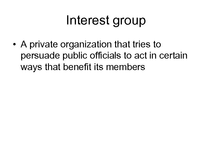 Interest group • A private organization that tries to persuade public officials to act