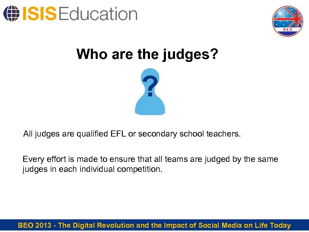 Who are the judges? ? All judges are qualified EFL or secondary school teachers.