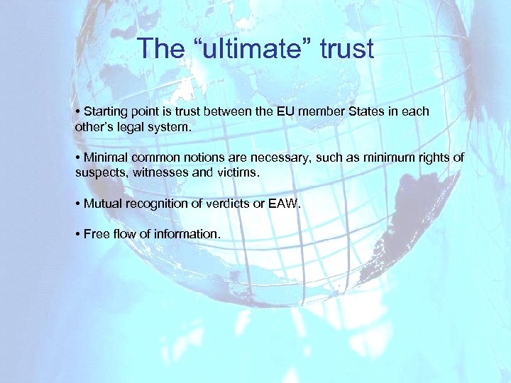 The “ultimate” trust • Starting point is trust between the EU member States in