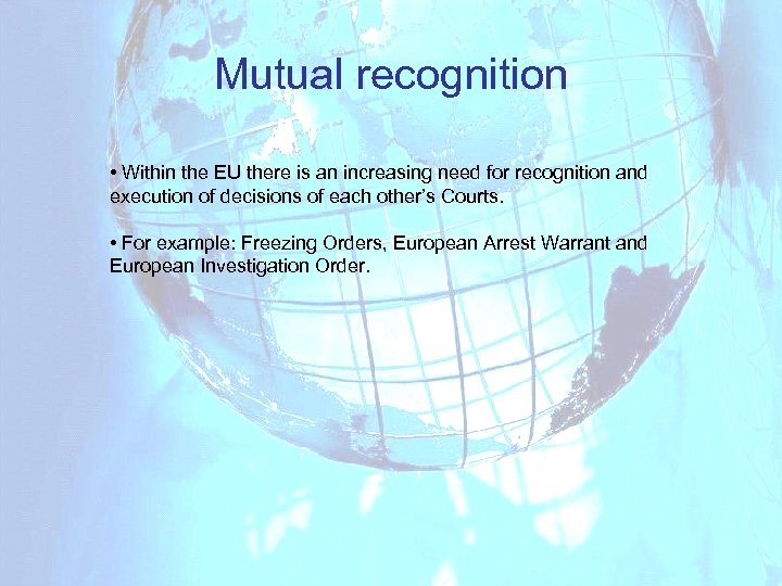 Mutual recognition • Within the EU there is an increasing need for recognition and