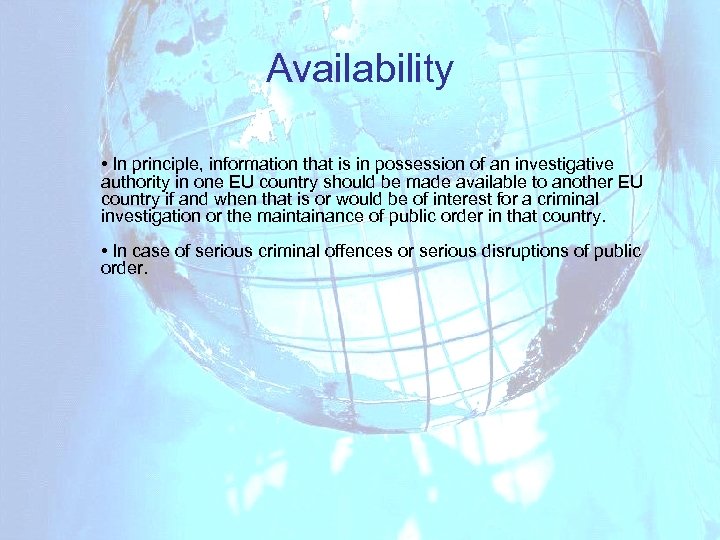 Availability • In principle, information that is in possession of an investigative authority in