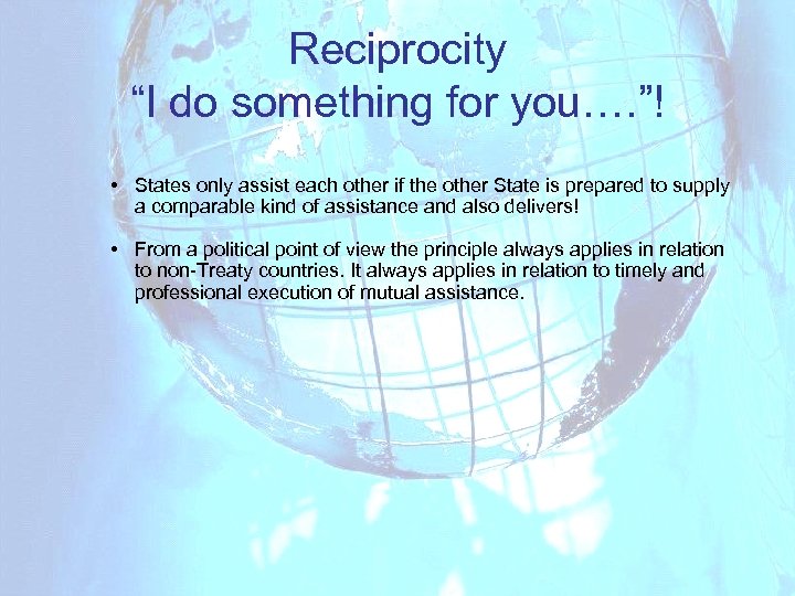 Reciprocity “I do something for you…. ”! • States only assist each other if