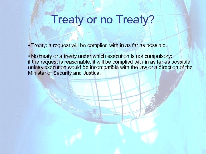 Treaty or no Treaty? • Treaty: a request will be complied with in as