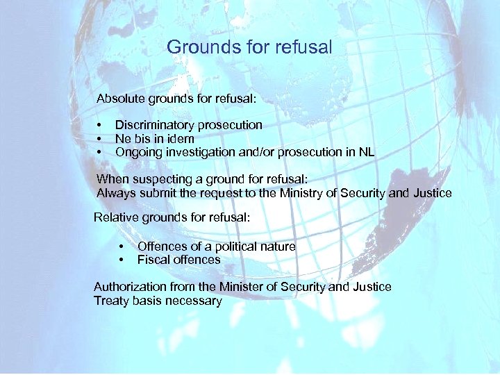 Grounds for refusal Absolute grounds for refusal: • • • Discriminatory prosecution Ne bis