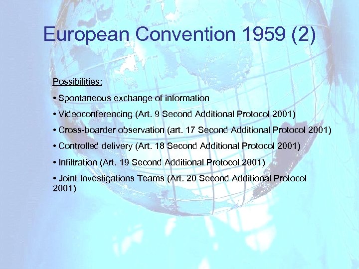 European Convention 1959 (2) Possibilities: • Spontaneous exchange of information • Videoconferencing (Art. 9