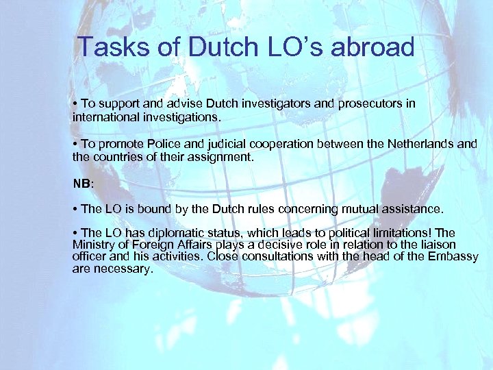 Tasks of Dutch LO’s abroad • To support and advise Dutch investigators and prosecutors