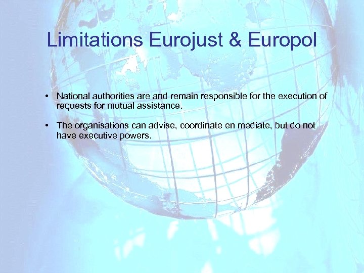 Limitations Eurojust & Europol • National authorities are and remain responsible for the execution