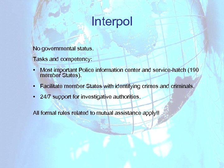 Interpol No governmental status. Tasks and competency: • Most important Police information center and