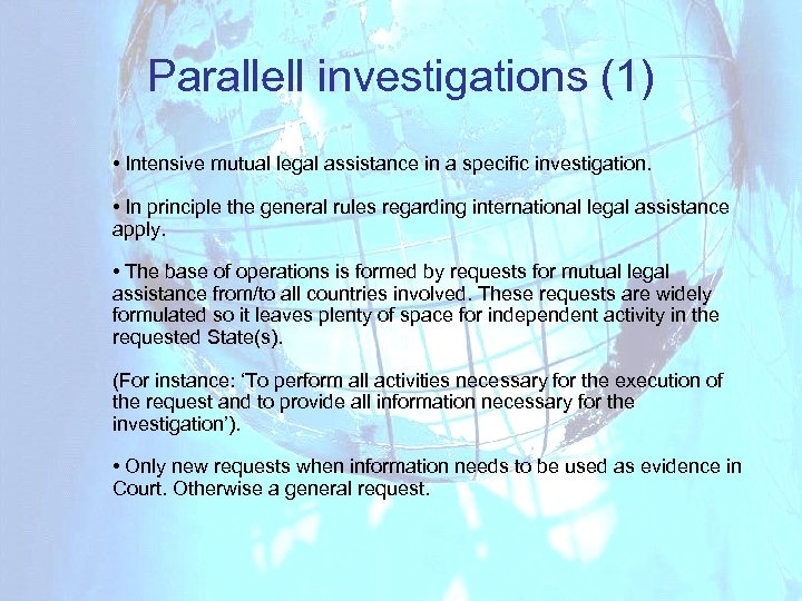 Parallell investigations (1) • Intensive mutual legal assistance in a specific investigation. • In