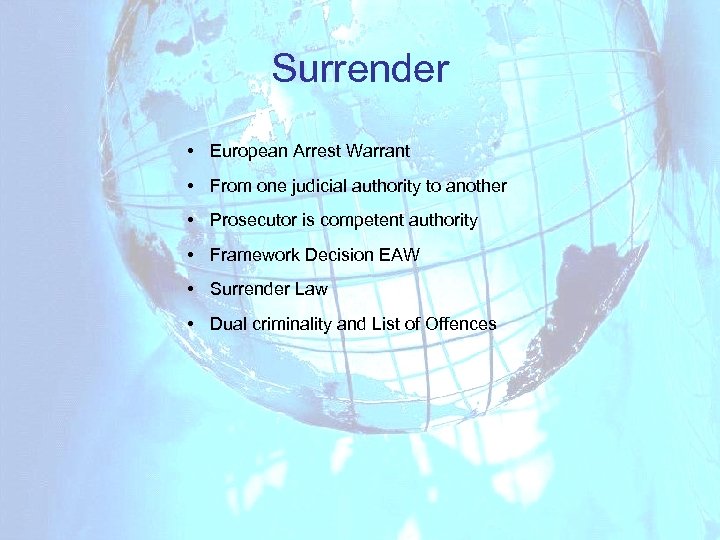 Surrender • European Arrest Warrant • From one judicial authority to another • Prosecutor