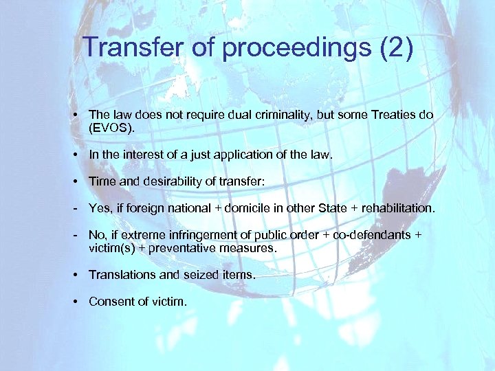 Transfer of proceedings (2) • The law does not require dual criminality, but some
