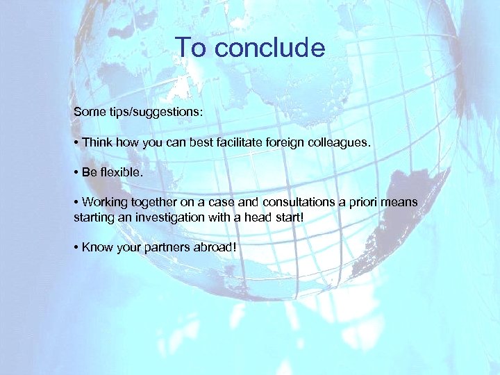 To conclude Some tips/suggestions: • Think how you can best facilitate foreign colleagues. •