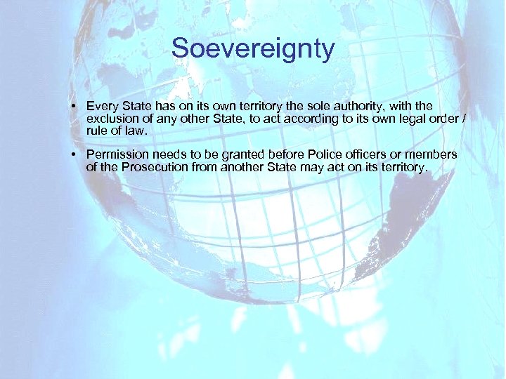 Soevereignty • Every State has on its own territory the sole authority, with the