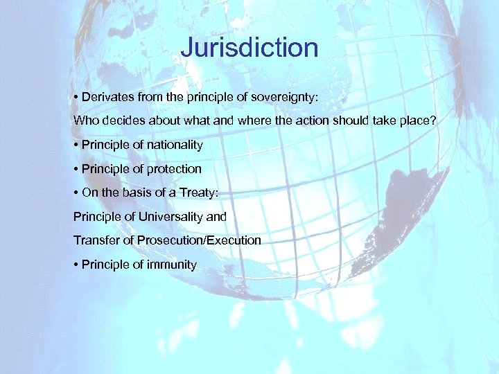 Jurisdiction • Derivates from the principle of sovereignty: Who decides about what and where