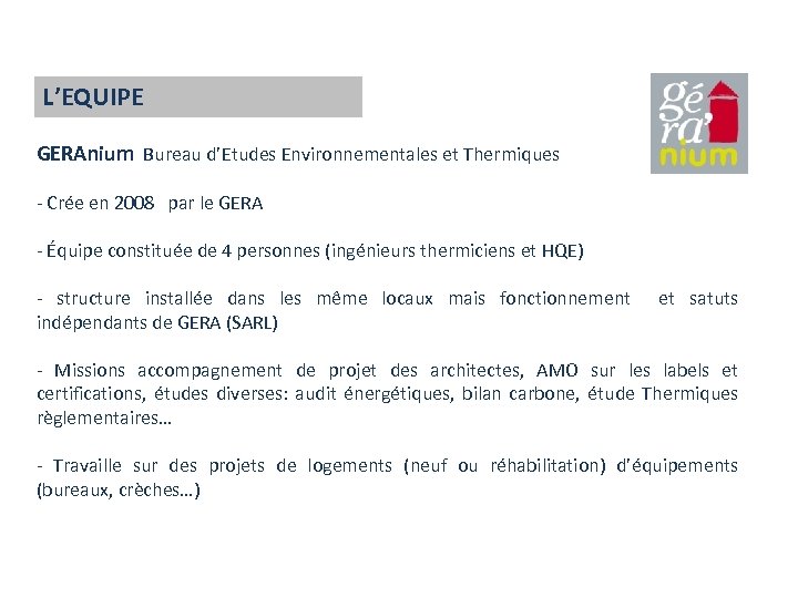 L’EQUIPE GERAnium Bureau d’Etudes Environnementales et Thermiques - Crée en 2008 par le GERA