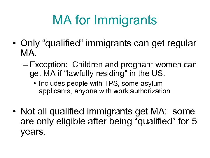 MA for Immigrants • Only “qualified” immigrants can get regular MA. – Exception: Children