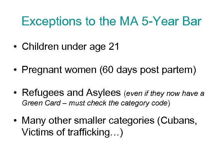 Exceptions to the MA 5 -Year Bar • Children under age 21 • Pregnant